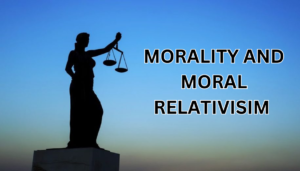 MORALITY and moral relativism