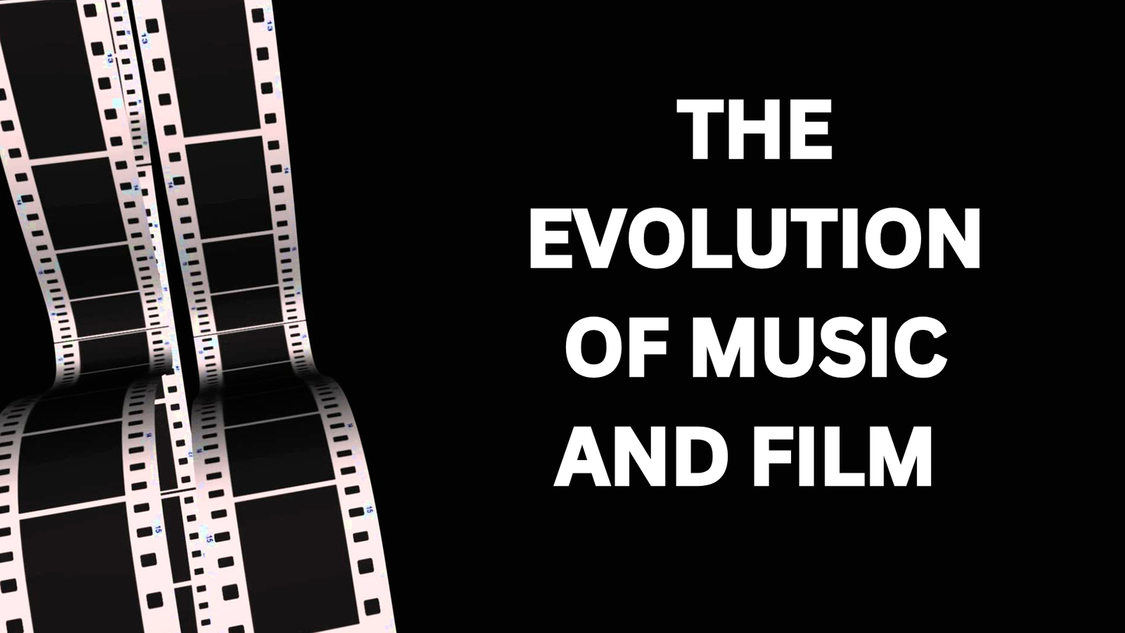THE EVOLUTION OF MUSIC AND FILM